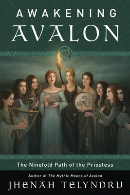 Deväťnásobná cesta Avalonu: Kráčanie po ceste kňažky - The Ninefold Way of Avalon: Walking the Path of the Priestess