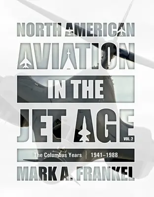 Severoamerické letectvo v ére prúdových lietadiel, zv. 2: Columbusove roky, 1941 - 1988 - North American Aviation in the Jet Age, Vol. 2: The Columbus Years, 1941-1988