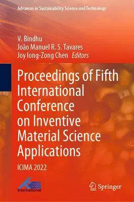 Zborník z piatej medzinárodnej konferencie o vynaliezavých aplikáciách materiálovej vedy: Icima 2022 - Proceedings of Fifth International Conference on Inventive Material Science Applications: Icima 2022