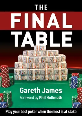 Záverečný stôl: Hrajte svoj najlepší poker, keď na tom najviac záleží - The Final Table: Play Your Best Poker When It Matters Most