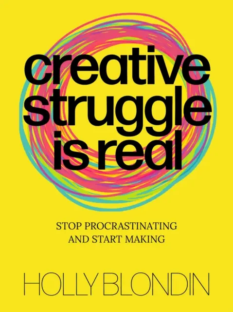 Kreatívny boj je skutočný: Prestaňte prokrastinovať a začnite tvoriť - Creative Struggle Is Real: Stop Procrastinating and Start Making