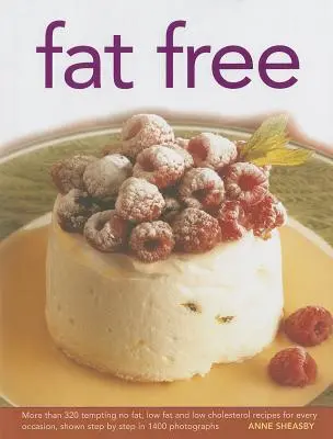 Bez tuku: Viac ako 320 lákavých receptov bez tuku, s nízkym obsahom tuku a cholesterolu pre každú príležitosť, zobrazených krok za krokom na 1400 fotografiách - Fat Free: More Than 320 Tempting No-Fat, Low-Fat and Low-Cholesterol Recipes for Every Occasion, Shown Step by Step in 1400 Phot