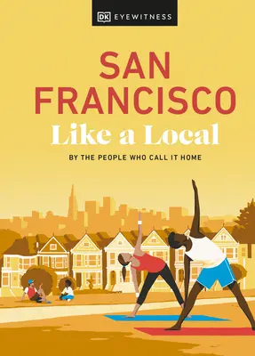 San Francisco ako miestny: San Francisco: Ako sa hovorí: ľudia, ktorí ho nazývajú svojím domovom - San Francisco Like a Local: By the People Who Call It Home