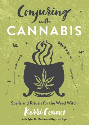 Čarovanie s konope: Čarodejnícke rituály a kúzla pre čarodejnice s trávou - Conjuring with Cannabis: Spells and Rituals for the Weed Witch