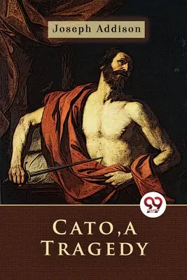 Cato, tragédia - Cato, a Tragedy