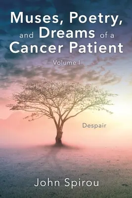 Múzy, poézia a sny pacienta s rakovinou: I. zväzok - Muses, Poetry, and Dreams of a Cancer Patient: Volume I