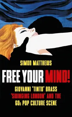 Osloboďte svoju myseľ! Giovanni „Tinto“ Brass, „swingujúci Londýn“ a scéna popkultúry 60. rokov - Free Your Mind!: Giovanni 'Tinto' Brass, 'Swinging London' and the 60s Pop Culture Scene