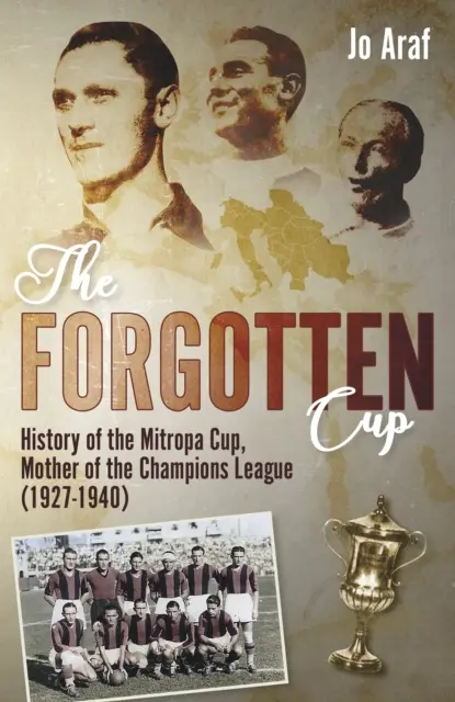 Zabudnutý pohár: (1927-1940): História Mitropa Cupu, matky Ligy majstrov - The Forgotten Cup: History of the Mitropa Cup, Mother of the Champions League (1927-1940)