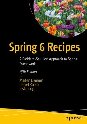 Spring 6 Recipes (Recepty pre Spring 6): A Problem-Solution Approach to Spring Framework - Spring 6 Recipes: A Problem-Solution Approach to Spring Framework