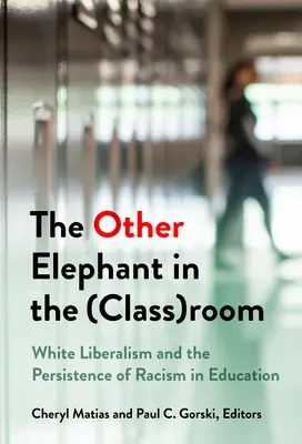 Druhý slon v (triednej) miestnosti: Biely liberalizmus a pretrvávanie rasizmu vo vzdelávaní - The Other Elephant in the (Class)Room: White Liberalism and the Persistence of Racism in Education