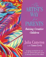 Cesta umelca pre rodičov - Výchova tvorivých detí - Artist's Way for Parents - Raising Creative Children