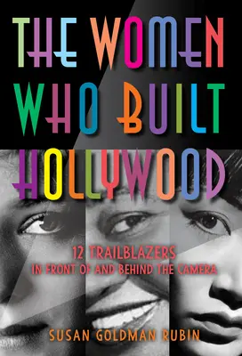 Ženy, ktoré vybudovali Hollywood: 12 priekopníčok pred a za kamerou - The Women Who Built Hollywood: 12 Trailblazers in Front of and Behind the Camera