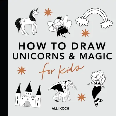 Magické veci: Ako kresliť knihy pre deti s jednorožcami, drakmi, morskými pannami a ďalšími - Magical Things: How to Draw Books for Kids with Unicorns, Dragons, Mermaids, and More