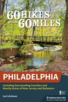 60 túr v okruhu 60 míľ: Filadelfia: Vrátane okolitých grófstiev a blízkych oblastí New Jersey a Delaware - 60 Hikes Within 60 Miles: Philadelphia: Including Surrounding Counties and Nearby Areas of New Jersey and Delaware
