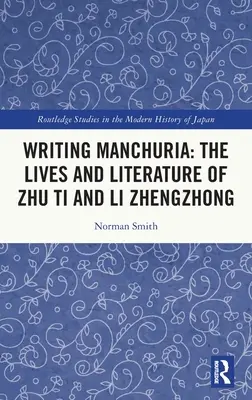 Písanie Mandžuska: Životy a literatúra Ču Ti a Li Čeng-čchunga - Writing Manchuria: The Lives and Literature of Zhu Ti and Li Zhengzhong