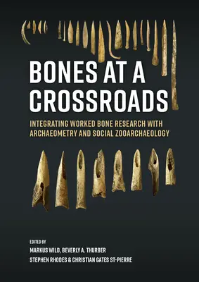 Kosti na rázcestí: Integrácia výskumu opracovaných kostí s archeometriou a sociálnou zooarcheológiou - Bones at a Crossroads: Integrating Worked Bone Research with Archaeometry and Social Zooarchaeology
