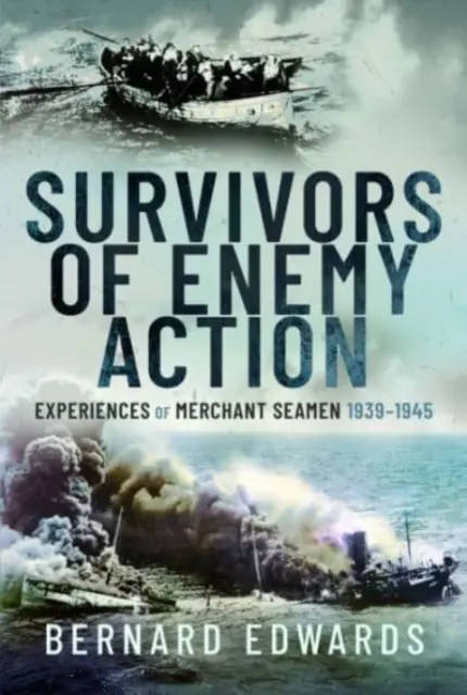 Tí, ktorí prežili nepriateľské akcie: Zážitky námorníkov obchodného loďstva v rokoch 1939 - 1945 - Survivors of Enemy Action: Experiences of Merchant Seamen, 1939-1945