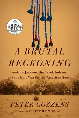 Brutálne zúčtovanie: Andrew Jackson, indiáni z Creekov a epická vojna o americký Juh - A Brutal Reckoning: Andrew Jackson, the Creek Indians, and the Epic War for the American South