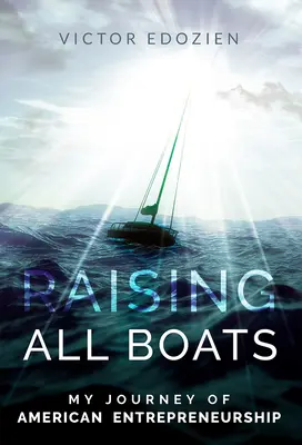 Zdvíhanie všetkých lodí: Moja cesta amerického podnikania - Raising All Boats: My Journey of American Entrepreneurship