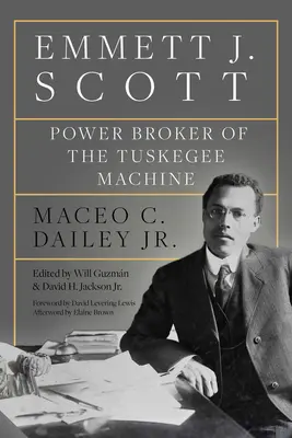 Emmett J. Scott: Mocenský sprostredkovateľ Tuskegee Machine - Emmett J. Scott: Power Broker of the Tuskegee Machine