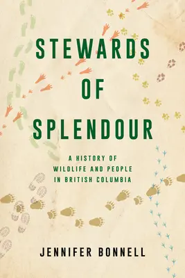 Správcovia nádhery: História divokej prírody a ľudí v Britskej Kolumbii - Stewards of Splendour: A History of Wildlife and People in British Columbia