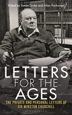 Listy pre stáročia: Winstona Churchilla: Súkromné a osobné listy sira Winstona Churchilla - Letters for the Ages: The Private and Personal Letters of Sir Winston Churchill
