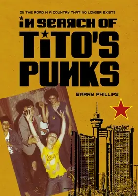 Pri hľadaní Titových pankáčov: Na cestách po krajine, ktorá už neexistuje - In Search of Tito's Punks: On the Road in a Country That No Longer Exists