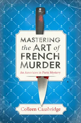 Ovládanie umenia francúzskej vraždy: Pôvabná nová parížska historická záhada - Mastering the Art of French Murder: A Charming New Parisian Historical Mystery