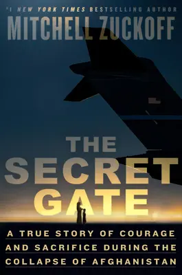 Tajomná brána: Skutočný príbeh odvahy a obetavosti počas kolapsu Afganistanu - The Secret Gate: A True Story of Courage and Sacrifice During the Collapse of Afghanistan