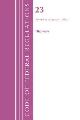 Zákonník federálnych predpisov, Hlava 23 Diaľnice, 2022 (Úrad federálneho registra (U S )) - Code of Federal Regulations, Title 23 Highways, 2022 (Office of the Federal Register (U S ))