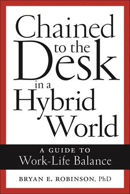 Prikovaní k pracovnému stolu v hybridnom svete: Príručka pre rovnováhu medzi pracovným a súkromným životom - Chained to the Desk in a Hybrid World: A Guide to Work-Life Balance