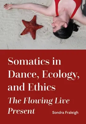 Somatika v tanci, ekológii a etike: Plynulá živá prítomnosť - Somatics in Dance, Ecology, and Ethics: The Flowing Live Present