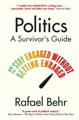Politika: (Behr Rafael (autor)) - Politics: A Survivor's Guide - How to Stay Engaged without Getting Enraged (Behr Rafael (author))