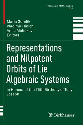 Reprezentácie a nilpotentné orbity Lieových algebraických systémov: Na počesť 75. narodenín Tonyho Josepha - Representations and Nilpotent Orbits of Lie Algebraic Systems: In Honour of the 75th Birthday of Tony Joseph