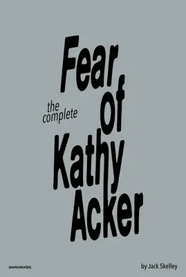 Úplný strach Kathy Ackerovej - The Complete Fear of Kathy Acker