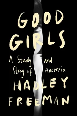Dobré dievčatá: A Story and Study of Anorexia (Príbeh a štúdia o anorexii) - Good Girls: A Story and Study of Anorexia