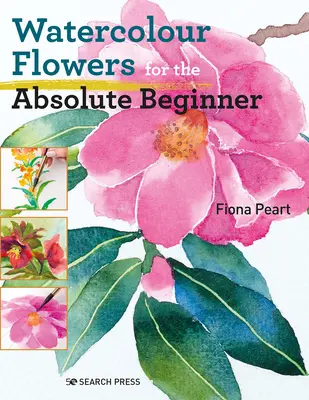 Akvarelové kvety pre úplných začiatočníkov - Watercolour Flowers for the Absolute Beginner