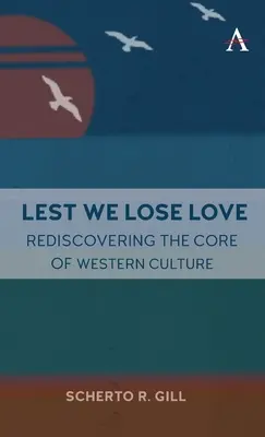Aby sme nestratili lásku: Znovuobjavenie podstaty západnej kultúry - Lest We Lose Love: Rediscovering the Core of Western Culture