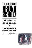 Fikcie Bruna Schulza: Ulica krokodílov a Sanatórium pod presýpacími hodinami - Fictions of Bruno Schulz: The Street of Crocodiles & Sanatorium Under the Sign of the Hourglass