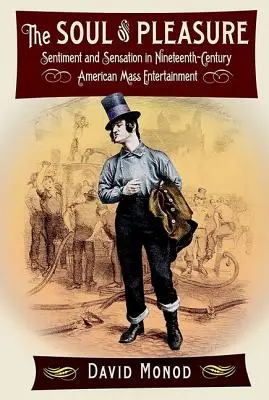 The Soul of Pleasure: Sentiment and Sensation in Nineteenth-Century American Mass Entertainment