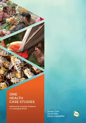 Jedna prípadová štúdia o zdraví: Riešenie zložitých problémov v meniacom sa svete - One Health Case Studies: Addressing Complex Problems in a Changing World