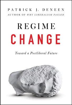 Zmena režimu: Na ceste k postliberálnej budúcnosti - Regime Change: Toward a Postliberal Future