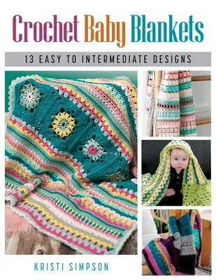Háčkované detské deky: 13 jednoduchých až stredne pokročilých vzorov - Crochet Baby Blankets: 13 Easy to Intermediate Designs