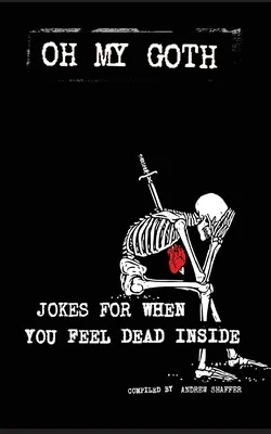 Oh My Goth: Vtipy pre prípad, že sa vo vnútri cítite mŕtvi - Oh My Goth: Jokes for When You Feel Dead Inside