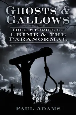 Duchovia a šibenice: Skutočné príbehy o zločinoch a paranormálnych javoch - Ghosts & Gallows: True Stories of Crime and the Paranormal