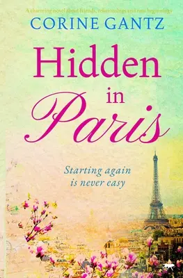 Skrytý v Paríži - Pôvabný román o priateľoch, vzťahoch a nových začiatkoch - Hidden in Paris - A charming novel about friends, relationships and new beginnings