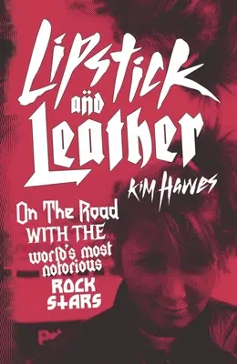 Rúž a koža: Na cestách s najznámejšími rockovými hviezdami sveta - Lipstick and Leather: On the Road with the World's Most Notorious Rock Stars