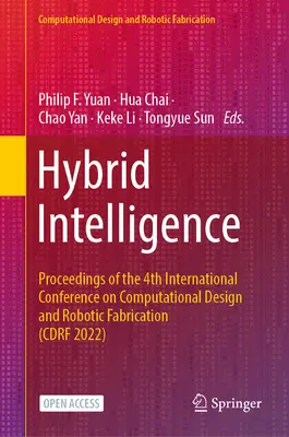 Hybridná inteligencia: Zborník zo 4. medzinárodnej konferencie o počítačovom dizajne a robotickej výrobe (Cdrf 2022) - Hybrid Intelligence: Proceedings of the 4th International Conference on Computational Design and Robotic Fabrication (Cdrf 2022)