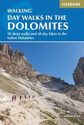 Jednodňové prechádzky v Dolomitoch: 50 krátkych prechádzok a celodenných túr v talianskych Dolomitoch - Day Walks in the Dolomites: 50 Short Walks and All-Day Hikes in the Italian Dolomites