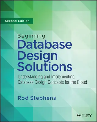 Začiatky riešenia návrhu databáz: Pochopenie a implementácia koncepcií návrhu databáz pre cloud a ďalšie oblasti - Beginning Database Design Solutions: Understanding and Implementing Database Design Concepts for the Cloud and Beyond
